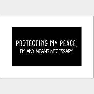 PROTECTING MY PEACE. BY ANY MEANS NECESSARY Posters and Art